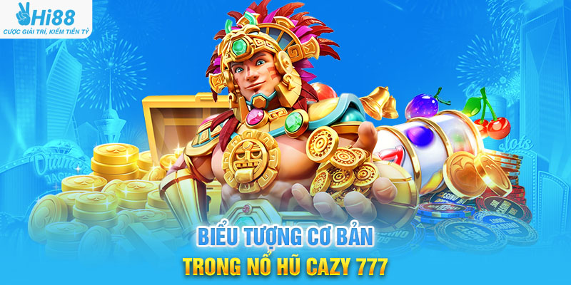 Biểu Tượng Cơ Bản Trong Nổ Hũ Cazy 777